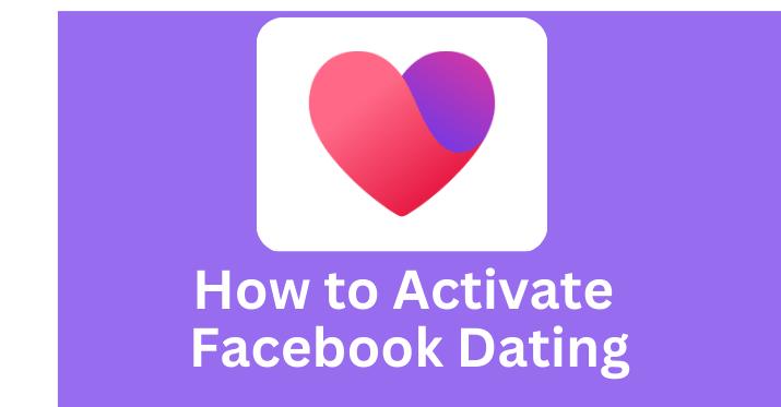 How to Activate My Facebook Dating App: How to Meet Single Women or Men on Facebook Dating Site
